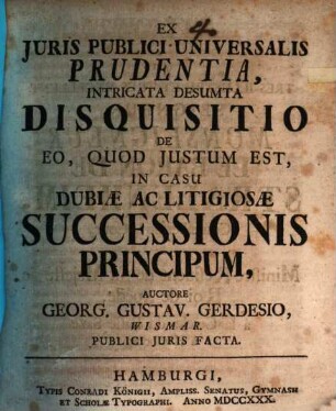 Ex iuris publici universalis prudentia, intricata desumta disquisitio de eo quod iustum est in casu dubiae ac litigiosae successionis principum