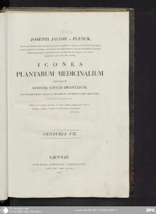 Centuria VII.: Josephi Jacobi Plenck ... Icones Plantarum Medicinalium : secundum systema Linnæi digestarum, cum enumeratione virium et usus medici, chirurgici atque diætetici