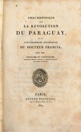 Essai historique sur la révolution du Paraguay, et le gouvernement dictatorial du Docteur Francia