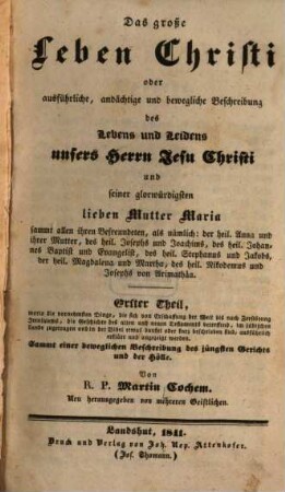 Das große Leben Christi oder ausführliche, andächtige und bewegliche Beschreibung des Lebens und Leidens unsers Herrn Jesu Christi und seiner glorwürdigsten lieben Mutter Maria : sammt allen ihren Befreundeten ..., 1. ... von Erschaffung d. Welt bis nach Zerstörung Jerusalems ... : sammt ... Beschreibung d. jüngsten Gerichts u. d. Hölle