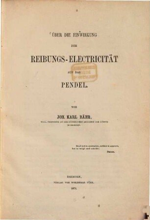 Über die Einwirkung der Reibungs-Electricität auf das Pendel : (Mit einer Vorrede von Dr. Otto Reinhard)