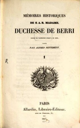 Mémoires historiques de S. A. R. Madame Duchesse de Berri : depuis sa naissance jusqu'a ce jour. 1