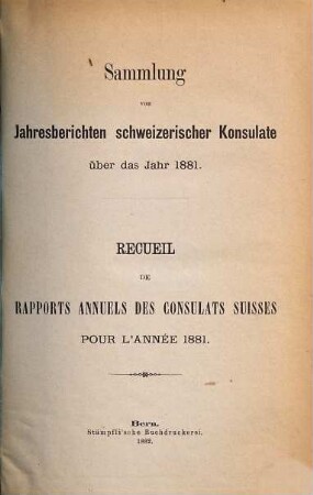 Sammlung von Jahresberichten schweizerischer Konsulate : über d. Jahr ... = Recueil de rapports annuels des consulats suisses, 1881 (1882)