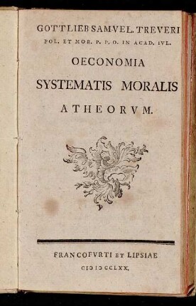 Gottlieb Samvel. Treveri Pol. Et Mor. P.P.O. In Acad. Ivl. Oeconomia Systematis Moralis Atheorvm