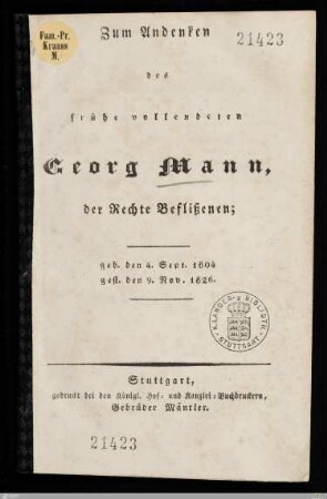 Zum Andenken des frühe vollendeten Georg Mann, der Rechte Beflißenen : geb. den 4. Sept. 1804, gest. den 9. Nov. 1826