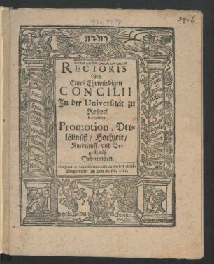 Rectoris Und Eines Ehrwürdigen Concilii In der Universität zu Rostock Revidirte Promotion, Verlöbnüß/ Hochzeit/ Kindtauff/ und Begräbnüß Ordnungen