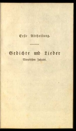Erste Abtheilung. Gedichte und Lieder Moralischen Inhalts