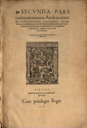 ... Pars commentariorum Analyticorum In Consvetudines Parisienses ... D. Caroli Molinei, Parisiensis ... : Opus nunc primum natum & editum cum summariis & additionibus, Secvnda