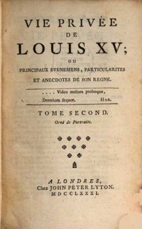 Vie Privée De Louis XV, Ou Principaux Evènements, Particularités et Anecdotes de Son Regne, Tome Second