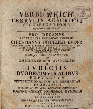 De verbi: Reich, terrulis adscripti significatione quaedam observat prodecanus facultatis iuridicae Ienensis Christianus Gottlieb Buder : subque hoc argumento ad dissertationem ... de indiciis duodecim viralibus populorum septemtrionalium et Germaniae ... Ioannis Christoph. Frideman. Hummelii ... invitat