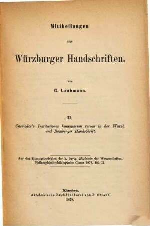 Mittheilungen aus Würzburger Handschriften. 2, Cassiodor's Institutiones saecularium litterarum (oder humanarum rerum) in der Würzburger und Bamberger Handschrift