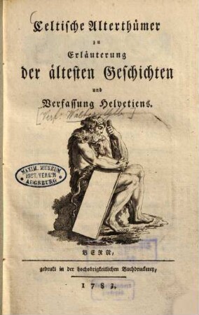 Celtische Alterthümer zu Erläuterung der ältesten Geschichten und Verfassung Helvetiens