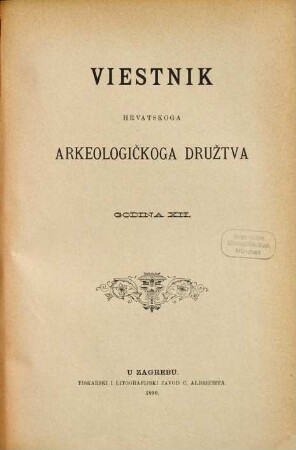Vjesnik Hrvatskoga Arheološkoga Društva : službeni organ Hrvatskoga Državnoga Arheološkoga i Previjesnoga Muzeja u Zagrebu. 12. 1890