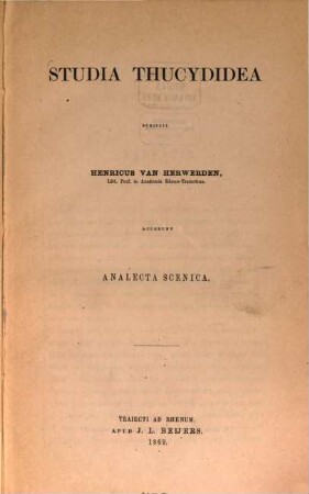 Studia Thucydidea scripsit Henricus van Herwerden, accedunt Analecta scenica
