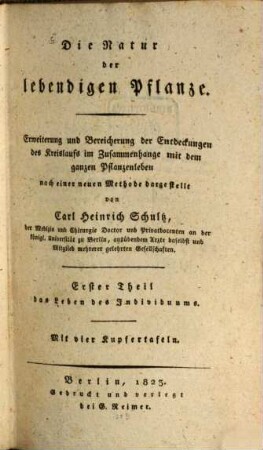 Die Natur der lebendigen Pflanze : Erweiterung und Bereicherung der Entdeckungen des Kreislaufs im Zusammenhange mit dem ganzen Pflanzenleben, 1. Das Leben des Individuums