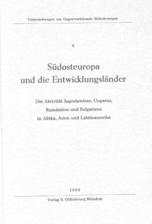 Südosteuropa und die Entwicklungsländer : die Aktivität Jugoslawiens, Ungarns, Rumäniens und Bulgariens in Afrika, Asien und Lateinamerika