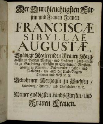 Der Durchleuchtigsten Fürstin und Frauen Frauen Franciscæ Sibyllae Augustæ,[...]