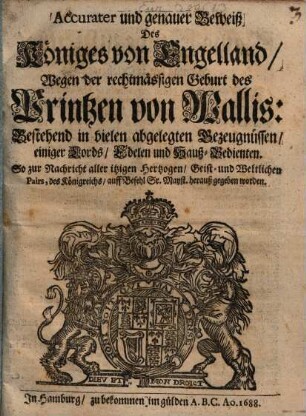Accurater und genauer Beweis des Königs von Engelland wegen der rechtmäßigen Geburt des Printzen von Wallis