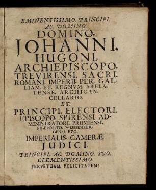 Eminentissimo. Principi. Ac. Domino. Domino. Johanni. Hugoni. Archiepiscopo. Trevirensi. ...
