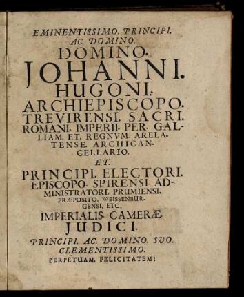 Eminentissimo. Principi. Ac. Domino. Domino. Johanni. Hugoni. Archiepiscopo. Trevirensi. ...