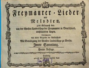 Freymaurer-Lieder mit Melodien : zum Gebrauch der, von der Großen Landes-Loge der Freymaurer in Deutschland, constituirten Logen, Zwote Sammlung