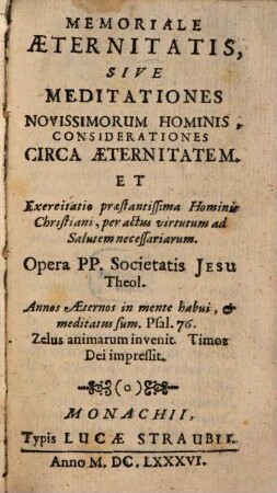 Memoriale Aeternitatis, Sive Meditationes Novissimorum Hominis, Considerationes Circa Aeternitatem. Et Exercitatio praestantissima Hominis Christiani, per actus virtutum ad Salutem necessariarum