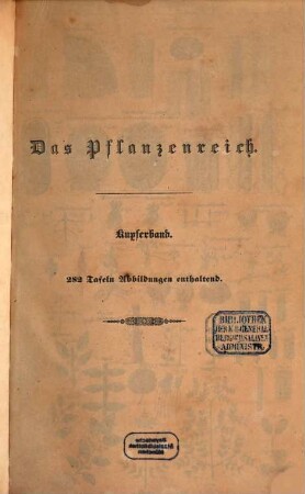 Das Pflanzenreich : in vollständigen Beschreibungen aller wichtigen Gewächse dargestellt, nach dem natürlichen Systeme geordnet und durch naturgetreue Abbildungen erläutert, [2]. Kupferband
