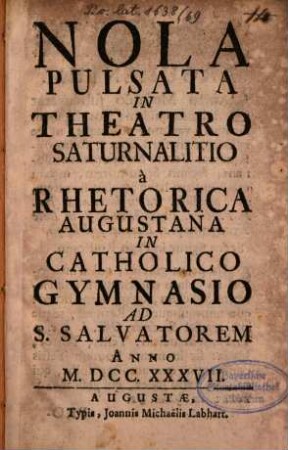 Nola pulsata : in theatro saturnalitio à rhetorica Augustan in catholico gymnasio ad S. Salvatorem anno M.DCC.XXXVII