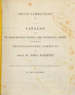 Catalog der im anatomischen Institut der Universität Leipzig aufgestellten craniologischen Sammlung des Herrn Dr. Emil Schmidt