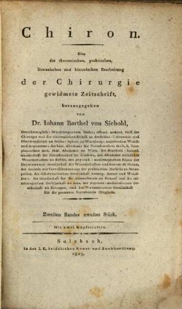 Chiron : eine der theoretischen, praktischen, literarischen und historischen Bearbeitung der Chirurgie gewidmete Zeitschrift. 2,2. 1809