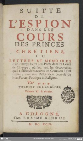 6: L' Espion Dans Les Cours Des Princes Chrétiens, Ou Lettres Et Memoires d'un Envoyé secret de la Porte dans les Cours de l'Europe : où l'on voit les descouvertes qu'il a faites dans toutes les Cours où il s'est trouvé, avec une Dissertation curieuse de leur Forces Politique & Religion