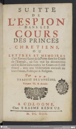 6: L' Espion Dans Les Cours Des Princes Chrétiens, Ou Lettres Et Memoires d'un Envoyé secret de la Porte dans les Cours de l'Europe : où l'on voit les descouvertes qu'il a faites dans toutes les Cours où il s'est trouvé, avec une Dissertation curieuse de leur Forces Politique & Religion