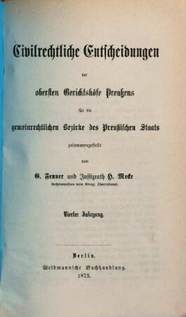 Civilrechtliche Entscheidungen der obersten Gerichtshöfe Preußens für die gemeinrechtlichen Bezirke des Preußischen Staates. 4. 1873