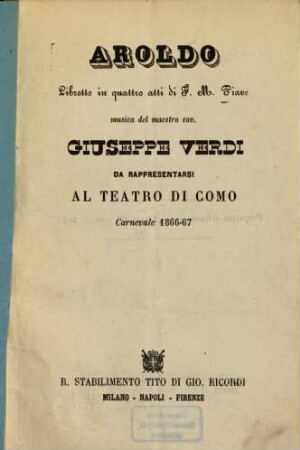 Aroldo : Libretto in 4 atti F. M. Piave. Musica: Giuseppe Verdi. Da rappresentarsi al Teatro di Como, Carnevale 1866 - 67. [Émile Souvestre; Auguste-Anicet Bourgeois]