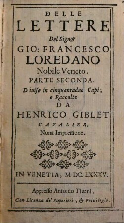Delle Lettere Del Signor Gio: Francesco Loredano Nobile Veneto : Diuise in cinquantadue Capi, 2