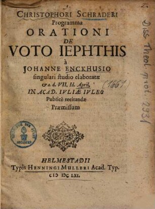 Christophori Schraderi Programma Orationi De Voto Iephthis à Johanne Enckhusio singulari studio elaboratae ... Publicè recitandae Praemissum