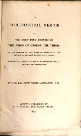 An Ecclesiastical Memoir of the first four decades of the reign of George III.