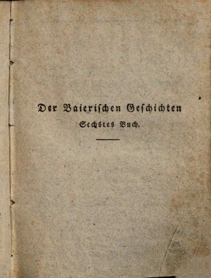 Heinrich Zschokke's ausgewählte Schriften. 35, Der baierischen Geschichten sechstes Buch