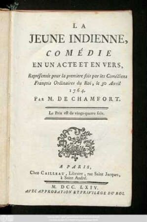 La Jeune Indienne : Comédie En Un Acte Et En Vers ; Représentée pour la premiere fois par les Comédiens François Ordinaires du Roi, le 30 Avril 1764.