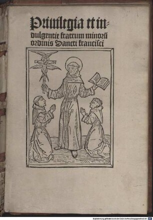 Privilegia et indulgentie fratrum minoru[m] ordinis Sancti Francisci
