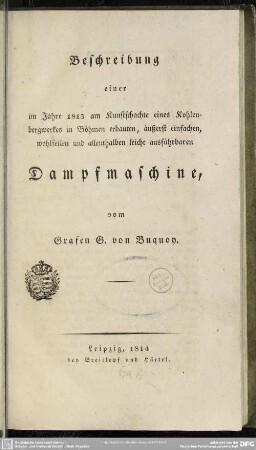 Beschreibung einer im Jahre 1813 am Kunstschachte eines Kohlenbergwerkes in Böhmen erbauten, äußerst einfachen, wohlfeilen und allenthalben leicht ausführbaren Dampfmaschine