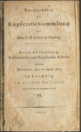 Erste Abtheilung: Italienische und Englische Schule, welche Mittwochs, den 24. April 1822. in Leipzig im rothen Collegio öffentlich versteigert wird