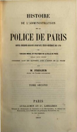 Histoire de l'administration de la police de Paris depuis Philippe-Auguste jusqu'aux états geńeŕaux de 1789, ou tableau moral et politique de la ville de Paris durant cette peŕiode considere dans ses rapports avec l'action de la police, 2