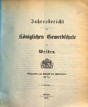 Jahresbericht der Königlichen Gewerbsschule zu Weiden. 1873/74 (1874)