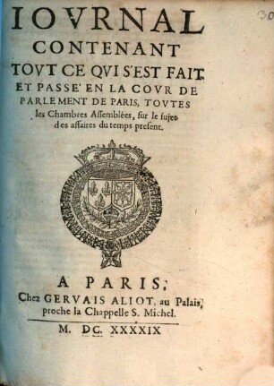 Iovrnal Contenant Tovt Ce Qvi S'Est Fait Et Passé En La Covr De Parlement De Paris, Tovtes les Chambres Assemblées, sur le sujet des affaires du temps present
