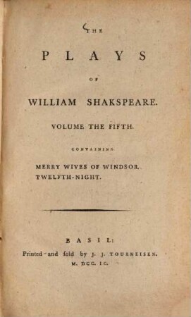 The Plays of William Shakespeare : with the corrections and illustrations of various commentators, to which are added notes. Vol. 5, Merry Wives of Windsor. Twelfth Night