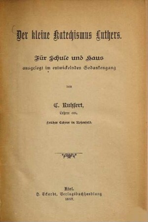 Der kleine Katechismus Luthers : Für Schule und Haus ausgelegt im entwickelnden Gedankengang von C. Ruhsert