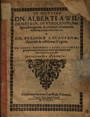 In Nuptias Dn. Alberti A Wildenstein, In Strolenfels &c. ... & Dn. Susannae A Staufen &c. ... Celebratas in arce Carlstain Palatinâ ...