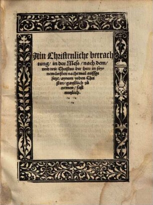 Ain christenliche betrachtung, in der Meß, nach dem und wie Christus der herr in seynem letsten nachtmal auffgesetzt ...