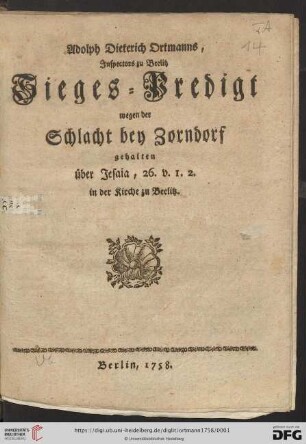 Adolph Dieterich Ortmanns, Inspectors zu Beelitz Sieges-Predigt wegen der Schlacht bey Zorndorf : gehalten über Jesaia, 26. v. 1. 2. in der Kirche zu Beelitz